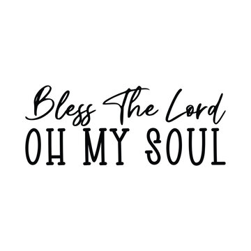 Bless the lord oh my soul SVG, Blessed T-shirt, Christian SVG