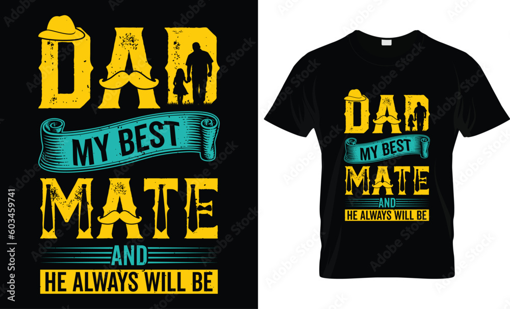 Wall mural Happy Father's Day motivational Funny quotes typography Gift Dad t-shirt design and 100% vector graphic template EPS File, dad my best mate and he always will be.