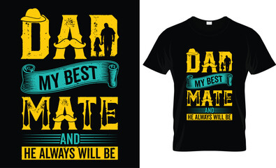 Happy Father's Day motivational Funny quotes typography Gift Dad t-shirt design and 100% vector graphic template EPS File, dad my best mate and he always will be. - obrazy, fototapety, plakaty