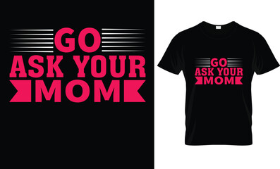 Go Ask Your Mom T-Shirt 