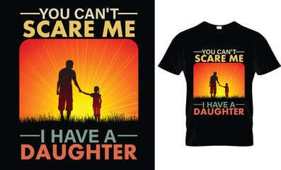 You Can't Scare Me I Have A Daughter T-Shirt Design