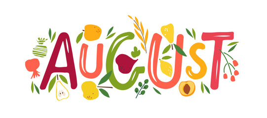 Hand drawn lettering word August. Text with plant summer. August month with flowers and fruits. Festive summer banner, Card, invitation. Summer decorative element with harvest. Summer background