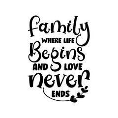 Family Where Life Begins And Love Never Ends svg