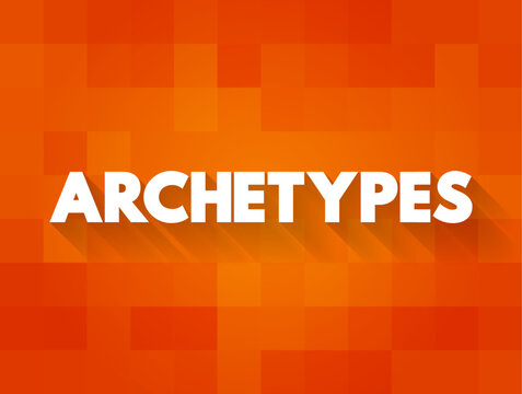 Archetypes - prototypes upon which others are copied, patterned, or emulated, text concept background