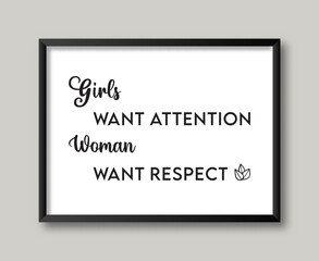 Design Quotes Girls Want Attention Women Want Respect