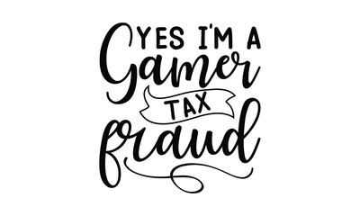 Yes I’m a gamer tax fraud- frog SVG, frog t shirt design, Calligraphy graphic design, templet, SVG Files for Cutting Cricut and Silhouette, typography vector eps 10