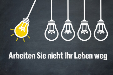 Fototapeta premium Arbeiten Sie nicht Ihr Leben weg 