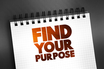 Find Your Purpose text on notepad, concept background