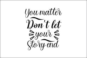 You matter don't let your story end