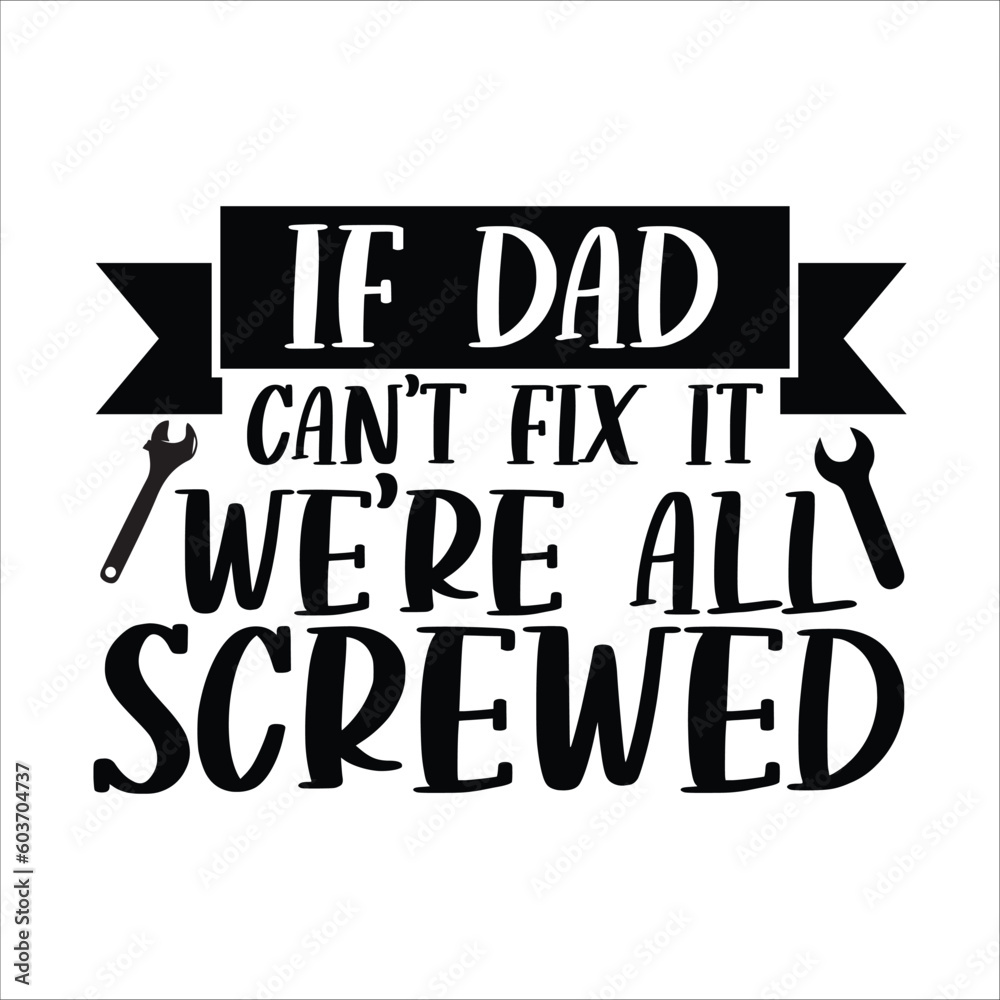 Wall mural If dad can't fix it we're all screwed, Fathers day shirt print template, Typography design, web template, t shirt design, print, papa, daddy, uncle, Retro vintage style shirt