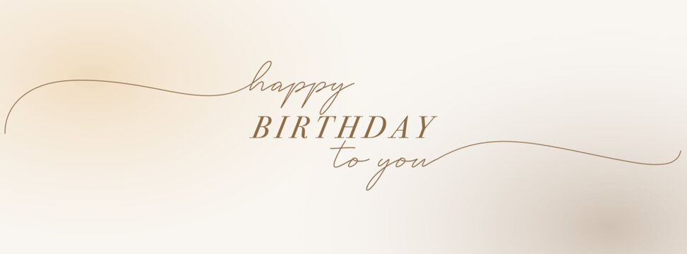Happy birthday to you with beige background. Happy birthday party. Beige background with brown text in calligraphic style. Greeting card. Gift poster. Birthday banner. Cover for social. Birthday card.