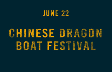 Happy Chinese Dragon Boat Festival, June 22. Calendar of June Text Effect, design