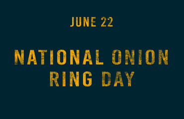 Happy National Onion Ring Day, June 22. Calendar of June Text Effect, design
