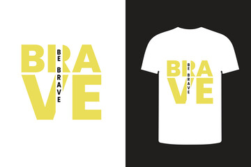 be brave typography t shirt design