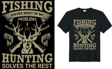 fishing solves most of my problems hunting solves the rest Hunting T-Shirt, Hunting Vector graphic for t shirt. Vector graphic, typographic poster or t-shirt.Hunting style background.