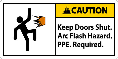 Caution Sign Keep Doors Shut Arc Flash Hazard PPE Required