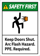 Safety First Sign Keep Doors Shut Arc Flash Hazard PPE Required