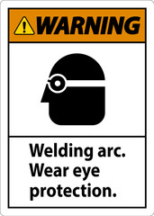 Warning Welding Arc Wear Eye Protection Sign