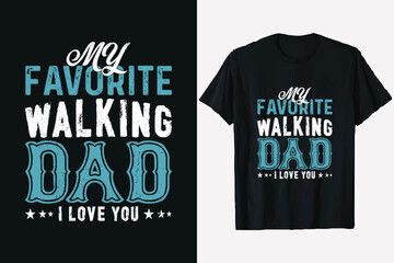 my favorite walking dad I love you, Father's Day T Shirt Design, Happy father's day T-shirt, typography print ready dad t-shirt vector graphic template,