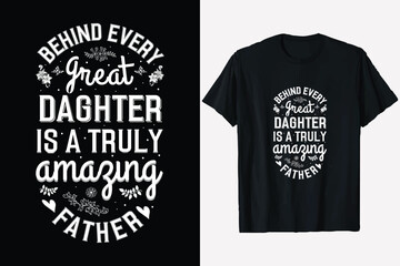 Father's Day T Shirt Design, behind everyday great daughter, Happy father's day T-shirt, typography print ready dad t-shirt vector graphic template,