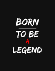 Fototapeta na wymiar Born to be a legend typography t shirt design motivation t shirt design