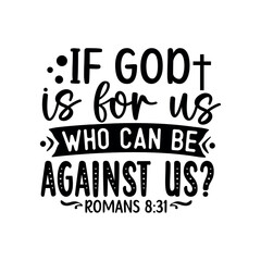 If god is for us who can be against us