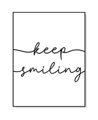 Keep smiling quote. Print poster. Modern home poster design frame. Vector illustration. Wall art sign childrens room, wall decor. Lettering typography positive poster. Wall art bedroom keep smiling.