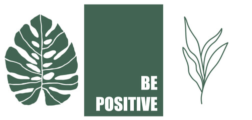 collection of modern simple minimalistic abstracts in green and white: plants, mnostera and text be positive on background