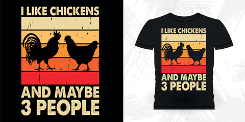 I Like Chickens And Maybe 3 People Funny Hen Lover Chicken Farmer Retro Vintage Chicken T-shirt Design