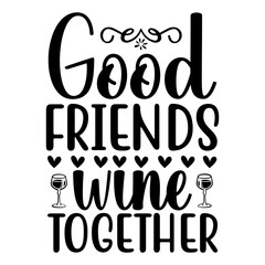 Good Friends Wine Together Svg