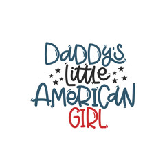 Vector handdrawn illustration. Lettering phrases Daddy s little American girl. Idea for poster, postcard.  A greeting card for America's Independence Day.