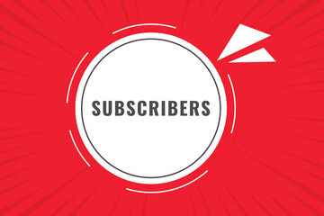 Subscribers Button. Speech Bubble, Banner Label Subscribers