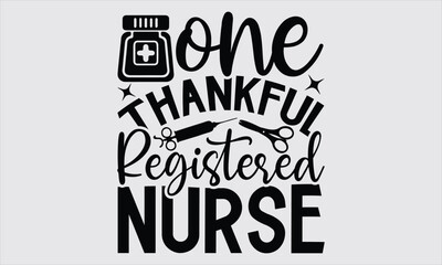 One Thankful Registered Nurse - Nurse T Shirt Design,  Hand Drawn Lettering Phrase, Illustration For Prints On Stickers, Templet, Bags, Posters, Cards And Mug.
