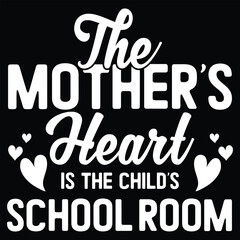 The  mother's heart is a the child's school room  Happy mother's day shirt print template, Typography design for mom, mother's day, wife, women, girl, lady, boss day, birthday 