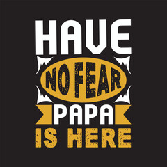 Naklejka na ściany i meble have no fear papa is here - Fathers day t shirt design.