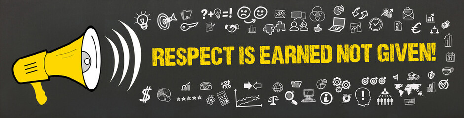 Respect is earned not given!