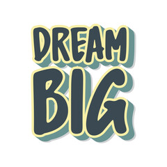 Dream Big Inspirational Saying Big Dream t Shirt Design