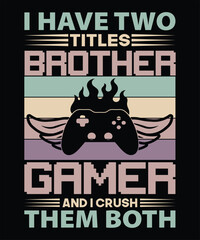 I have two titles brother game and i crush them both t shirt design