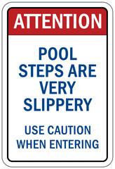 Slippery when wet for pool area sign and labels pool steps are very slippery usse caution when entering