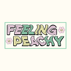 Feeling Peachy Retro Y2k Sassy Girl Quotes SVG T-Shirt Design