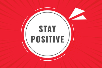 Stay Positive Button. Speech Bubble, Banner Label Stay Positive