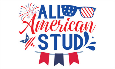 All American Stud - Fourth Of July T Shirt Design, Hand drawn lettering and calligraphy, Cutting Cricut and Silhouette, svg file, poster, banner, flyer and mug.