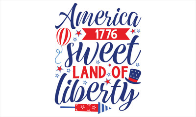 Fototapeta premium America 1776 Sweet Land Of Liberty - Fourth Of July T Shirt Design, Hand drawn lettering and calligraphy, Cutting Cricut and Silhouette, svg file, poster, banner, flyer and mug.