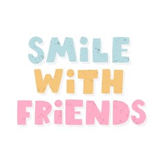 Smile with friends. hand drawing lettering, decoration elements. flat style illustration. design for print, poster, card
