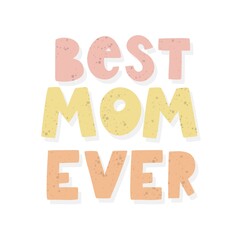 Best mom ever. hand drawing lettering, decoration elements. Colorful flat style illustration. design for cards, prints, posters, cover