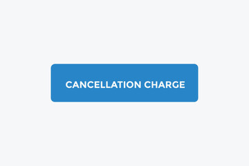Cancellation charge button web banner templates. Vector Illustration