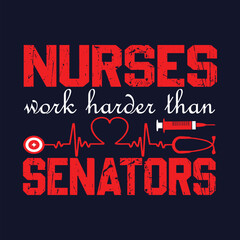 Nurses Work Harder Than Senators T-Shirt Design