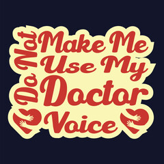 Do not make me use my doctor voice t-shirt design. doctor t-shirt