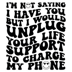 I'm not saying I have you but I would unplug your life support to charge my phone Retro SVG