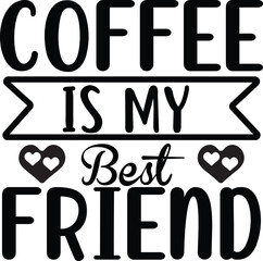 Coffee Is My Best Friend